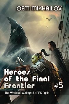 Heroes of the Final Frontier (Book #5): The World of Waldyra LitRPG Cycle