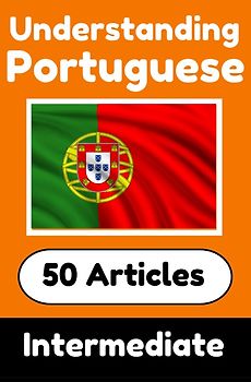 Understanding Portuguese | Learn Portuguese language with 50 Interesting Articles About Countries, Health, Languages and More