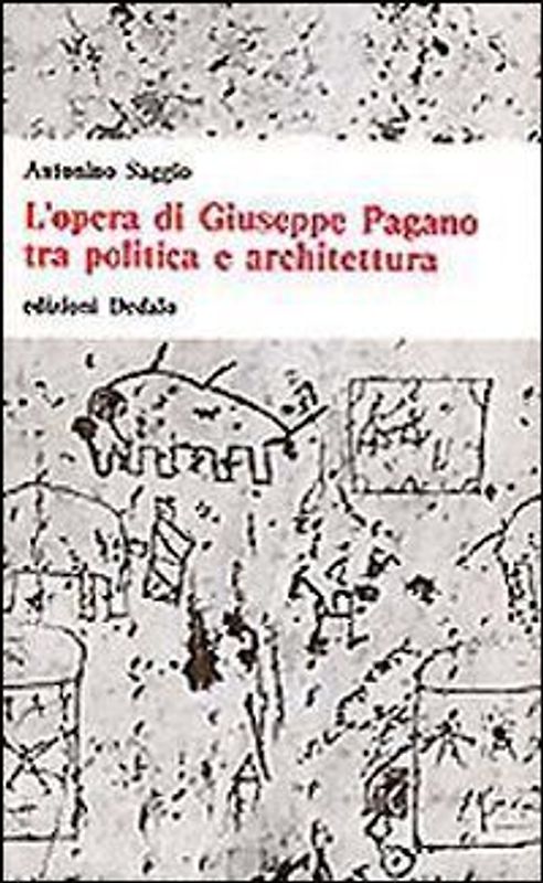 L' opera di Giuseppe Pagano tra politica e architettura