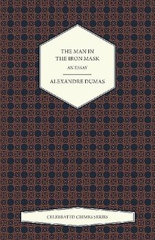 The Man in the Iron Mask - An Essay (Celebrated Crimes Series)
