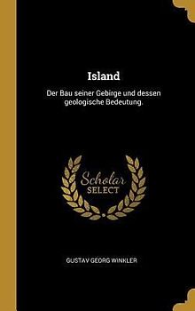 Island: Der Bau Seiner Gebirge Und Dessen Geologische Bedeutung.
