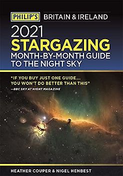 Philip's 2021 Stargazing Month-by-Month Guide to the Night Sky in Britain & Ireland (Philip's Stargazing)