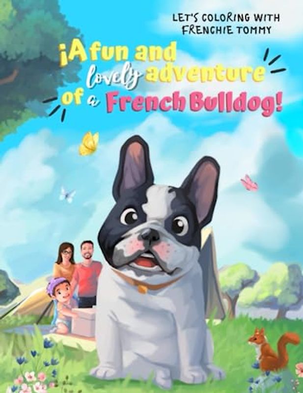 Let's coloring with Frenchie Tommy: A fun and lovely adventure of a French Bulldog!: Cute Frenchie