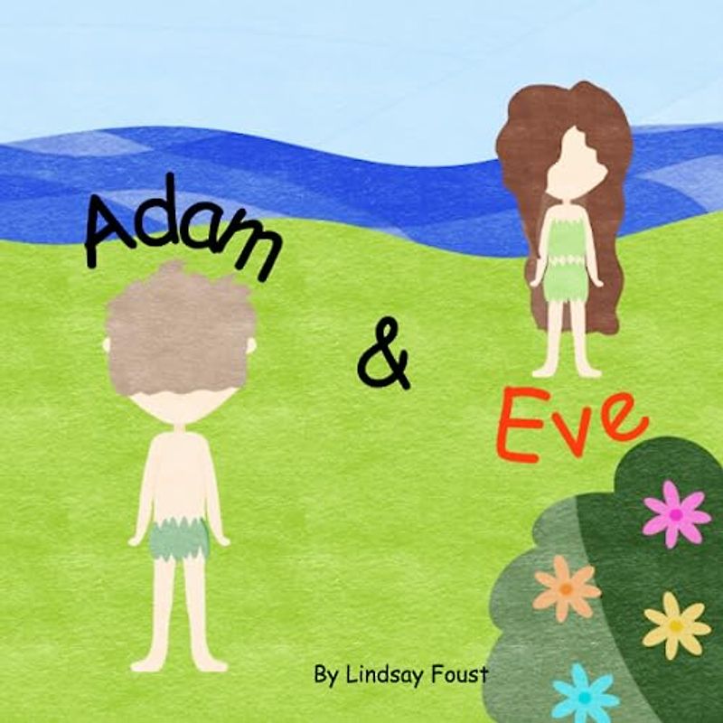 Adam and Eve | A Preschool Bible Story Book: Engaging Rhymes, Beautiful Illustrations, and Meaningful Lessons | Perfect for Early Childhood Education and Christian Homeschooling