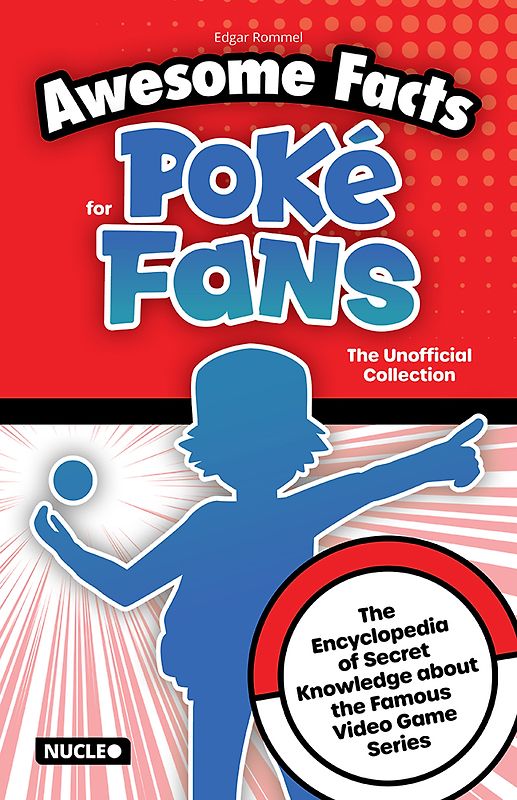Awesome Facts for Poké Fans: The Unofficial Collection