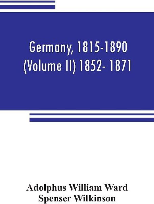 Germany, 1815-1890 (Volume II) 1852- 1871