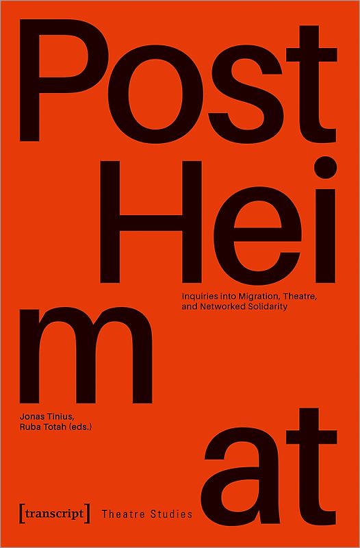 »PostHeimat« – Inquiries into Migration, Theatre, and Networked Solidarity