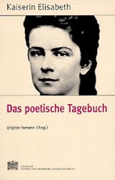 Fontes rerum Austriacarum. Österreichische Geschichtsquellen / Kaiserin Elisabeth - Das poetische Tagebuch