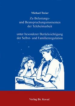 Zu Belastungs- und Beanspruchungsmomenten der Teleheimarbeit unter besonderer Berücksichtigung der Selbst- und Familienregulation