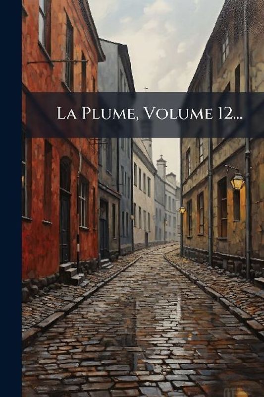 La Plume, Volume 12...