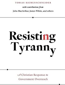 Resisting Tyranny: A Christian Response to Government Overreach