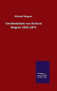 Familienbriefe von Richard Wagner 1832-1874