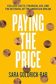 Paying the Price: College Costs, Financial Aid, and the Betrayal of the American Dream