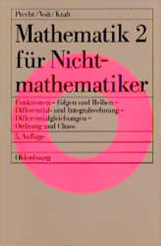 Mathematik für Nichtmathematiker / Funktionen - Folgen und Reihen - Differential- und Integralrechnung - Differentialgleichungen - Ordnung und Chaos