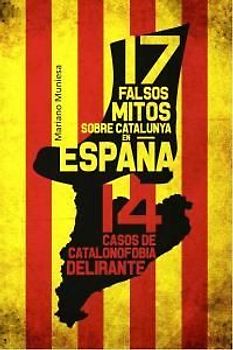 17 falsos mitos sobre Catalunya en España : 14 casos de catalanofobia delirante