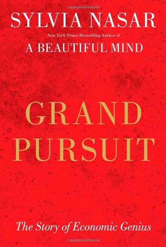 Grand Pursuit: The Story of Economic Genius - Nasar, Sylvia