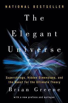The Elegant Universe: Superstrings, Hidden Dimensions, and the Quest for the Ultimate Theory - Greene, Brian
