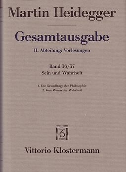 Sein und Wahrheit. 1. Die Grundfrage der Philosophie (Sommersemester 1933). 2. Vom Wesen der Wahrheit (Wintersemester 1933/34)