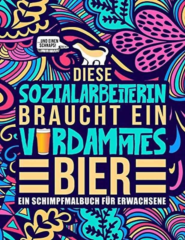 Diese Sozialarbeiterin braucht ein verdammtes Bier: Ein Schimpfmalbuch für Erwachsene: Ein lustiges Malbuch für Erwachsene zur Entspannung und ... Sozialarbeiterinnen und Sozialpädagoginnen