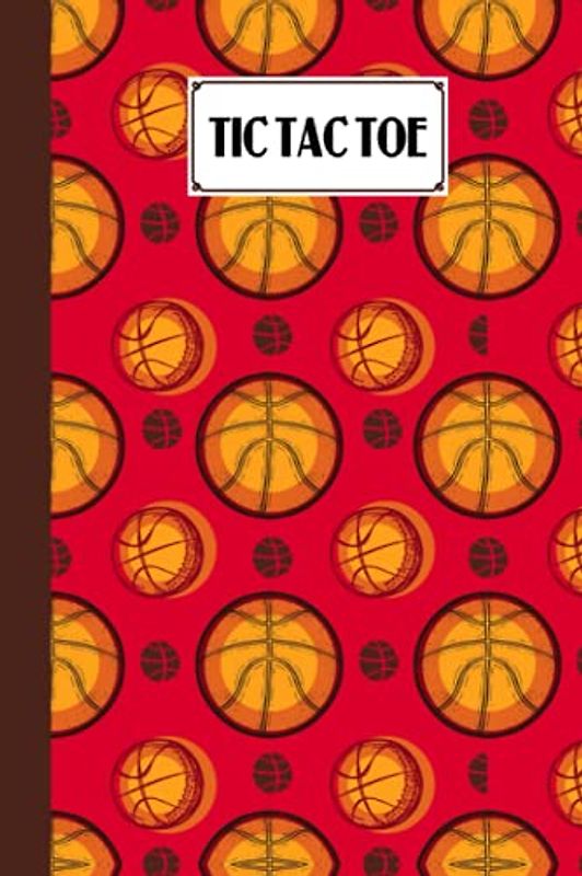 Tic Tac Toe: Basketball Tic Tac Toe, Games Fun Activities for Kids / Paper & Pencil Workbook for Games, Smart gifts for Family, 100 Pages, Size 6" x 9" by Daniel Lloyd