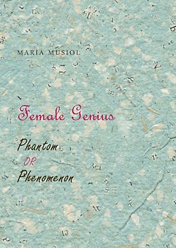 Female Genius Phantom or Phenomenon