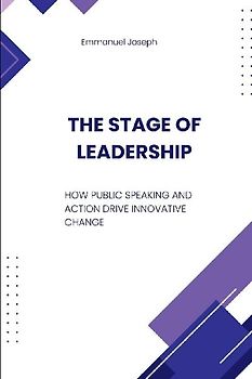 The Stage of Leadership, How Public Speaking and Action Drive Innovative Change