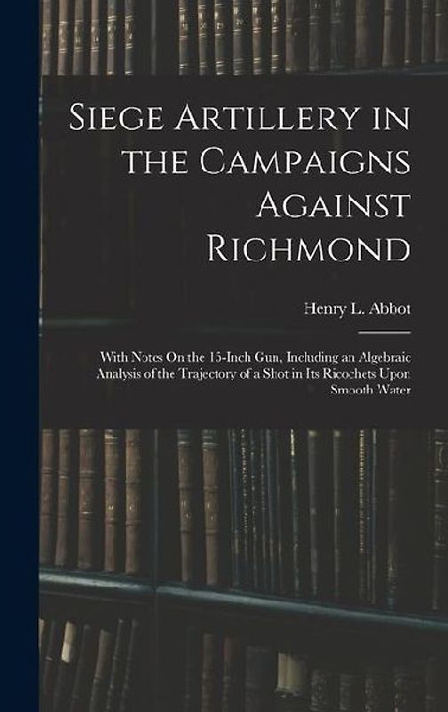 Siege Artillery in the Campaigns Against Richmond