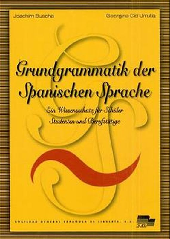 Grundgrammatik der spanischen Sprache. Ein Wissenschatz für Schüler, Studenten und Berufstätige