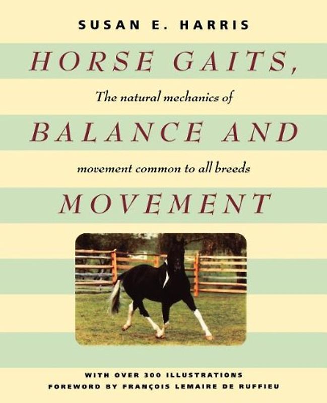 Horse Gaits, Balance and Movement: The natural mechanics of movement common to all breeds - Harris, Susan E.
