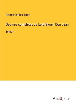 Oeuvres complètes de Lord Byron; Don Juan