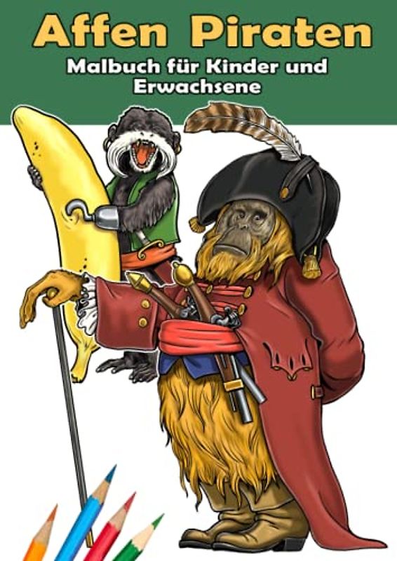 Affen Piraten. Malbuch.: Affen Piraten für Kinder und Erwachsene. Malbuch mit 30 einzigartigen Motiven: Orang-Utan, Schimpanse, Gibbon, Japanmakak, Gorilla, Bonobo und vieles mehr im DIN A4 Format.