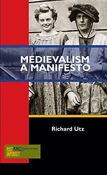 Medievalism: A Manifesto (Past Imperfect)
