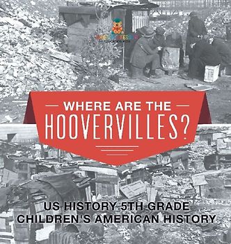 Where are the Hoovervilles? US History 5th Grade | Children's American History