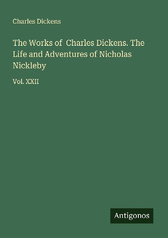 The Works of  Charles Dickens. The Life and Adventures of Nicholas Nickleby