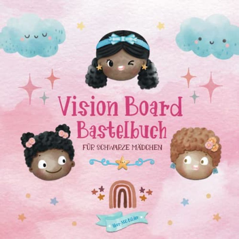 Vision Board Bastelbuch für schwarze Mädchen | über 350 Bilder: Kreativbuch ab 8 Jahre | Selbstvertrauen stärken, Dankbarkeit lernen und Ziele ... für Kinder mit dunkler Hautfarbe
