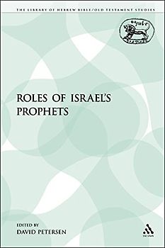 Roles of Israel's Prophets (The Library of Hebrew Bible/Old Testament Studies, 17)