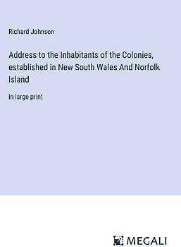 Address to the Inhabitants of the Colonies, established in New South Wales And Norfolk Island