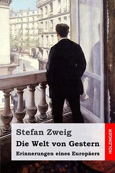 Die Welt von Gestern: Erinnerungen eines Europäers