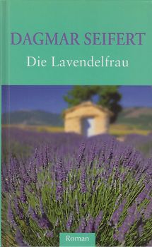 Die Lavendelfrau - Dagmar Seifert [Gebundene Ausgabe]