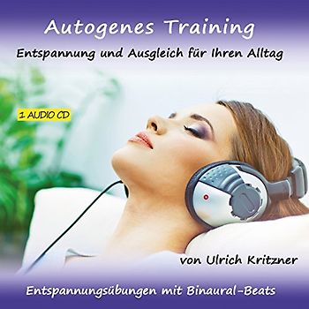 Ulrich Kritzner - Autogenes Training - Entspannung und Ausgleich für Ihren Alltag - Entspannungsübungen mit Binaural-Beats