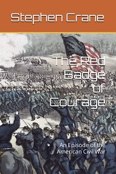 The Red Badge of Courage: An Episode of the American Civil War