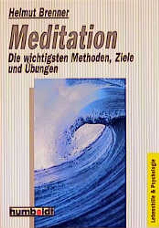 Meditation. Die wichtigsten Methoden, Ziele und Übungen