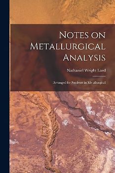 Notes on Metallurgical Analysis: Arranged for Students in Metallurgical