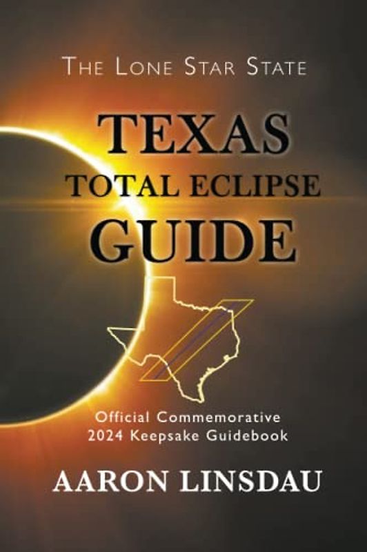 Texas Total Eclipse Guide: Official Commemorative 2024 Keepsake Guidebook