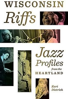 Wisconsin Riffs: Jazz Profiles from the Heartland
