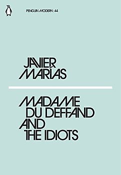 Madame du Deffand and the Idiots: Javier Marías (Penguin Modern)