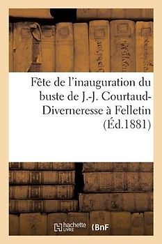 Fête de l'inauguration du buste de J.-J. Courtaud-Diverneresse à Felletin