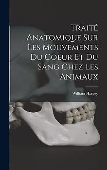 Traité anatomique sur les mouvements du coeur et du sang chez les animaux