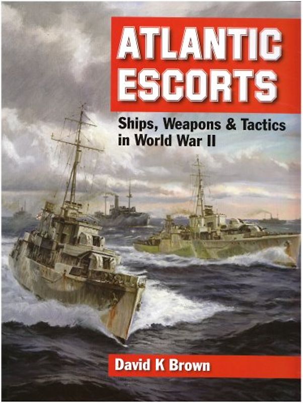 Atlantic Escorts: Ships, Weapons and Tactics in World War II
