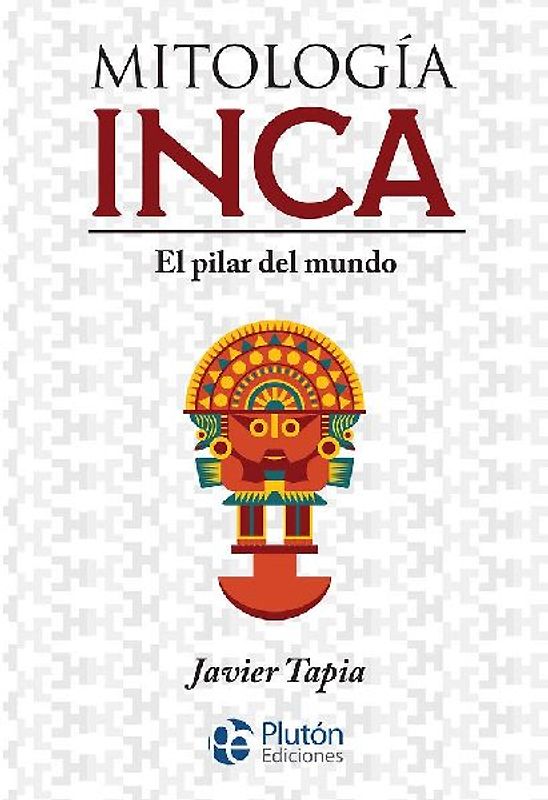 Mitología inca : el pilar del mundo